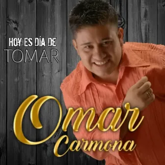 Hoy Es Dia De Tomar by Omar Carmona