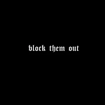 Block Them Out by T.T ONE