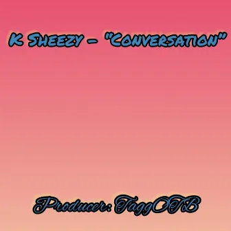 Conversation by K Sheezy