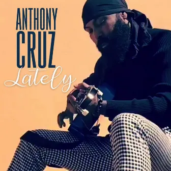 Lately by Anthony Cruz