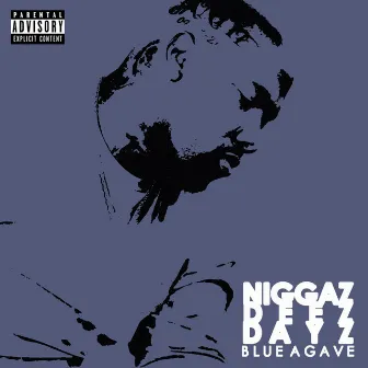 Niggaz Deez Dayz by Blue Agave