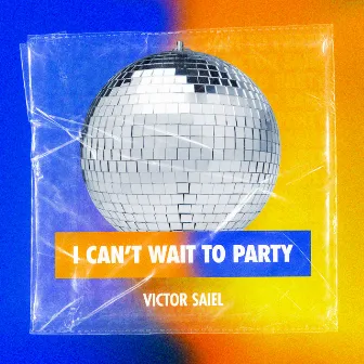 I Can't Wait To Party by Victor Saiel