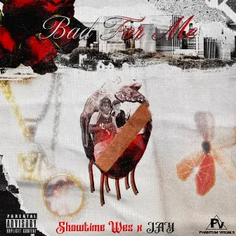 BAD FOR ME by Showtime Wes