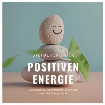 Steigerung der positiven Energie: Entspannende Meditationsmusik mit den tibetischen Klangschalen by Unknown Artist