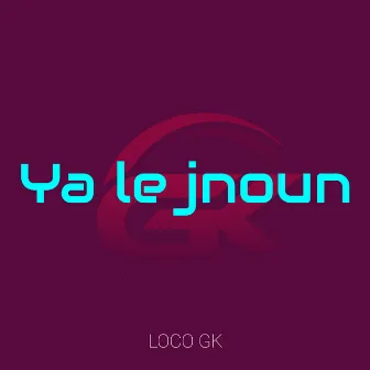 Ya le jnoun by Loco gk