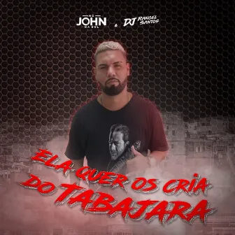 Ela Quer os Cria do Tabajara by MC John da Sul