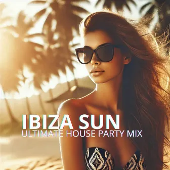 Dance Under the Ibiza Sun: Ultimate House Party Mix by DJ Ibiza Beats