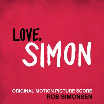 Love, Simon (Original Motion Picture Score) by Rob Simonsen