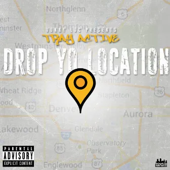 (VONNY LOC PRESENTS TRAY ACTIVE) DROP THAT LOCATION by TRAY ACTIVE