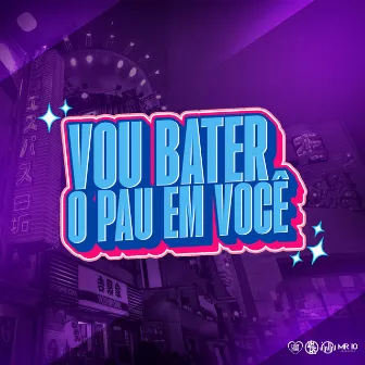 Vou Bater o Pau em Você by Mc Tassinho