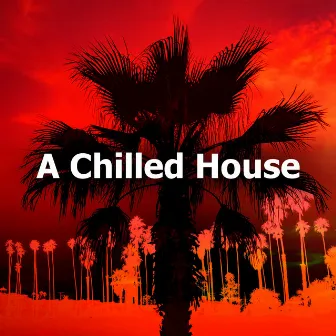 A Chilled House by Chilled Out Lounge Cafe