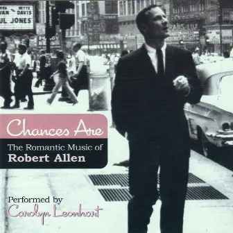 Chances Are - The Romantic Music Of Robert Allen by Carolyn Leonhart