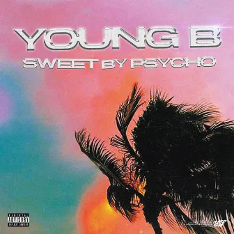 Sweet By Psycho by Young B