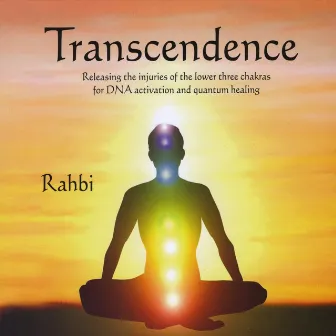 Transcendence, Releasing the injuries of the lower three chakras for DNA activation and quantum healing by Rahbi Crawford