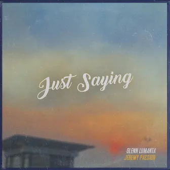 Just Saying by Glenn Lumanta