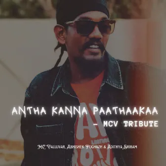 Antha Kanna Paathaakaa - MCV Tribute by Mc Valluvar