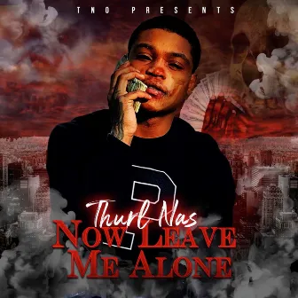 Now Leave Me Alone by Thurl Nas