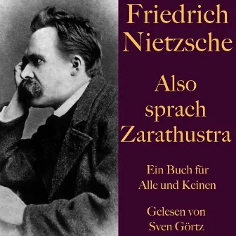 Friedrich Nietzsche: Also sprach Zarathustra. Ein Buch für Alle und Keinen (Ein dichterisch-philosophisches Meisterwerk. Ungekürzt gelesen.) by Sven Görtz