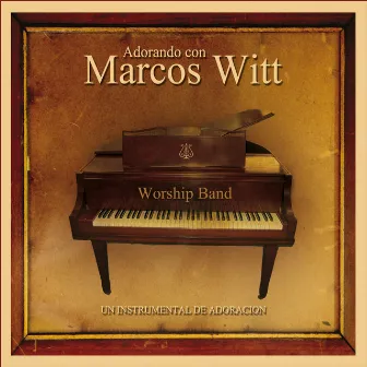 Adorando Con Marcos Witt by Worship Band