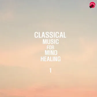 Classical Music For Mind Healing 1 by GoodMind Classic