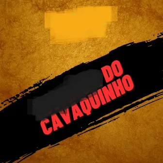 DO CAVAQUINHO by MC Jefinho JR