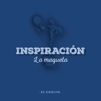 Inspiración: La Maqueta by El Chojin