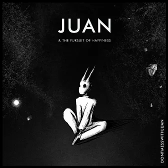 Juan & the Pursuit of Happiness by Dontmesswithjuan