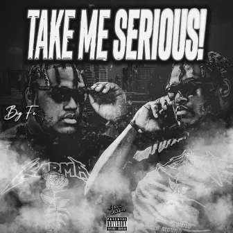 Take Me Serious! by Big Fe