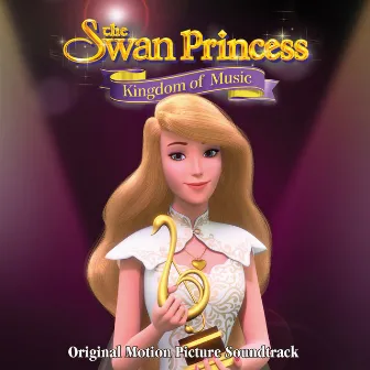 The Swan Princess: Kingdom of Music (Original Motion Picture Soundtrack) by J Bateman