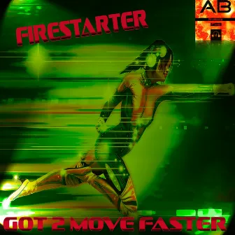 Got 2 Move Faster by Firestarter