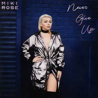 Never Give Up by Miki Rose