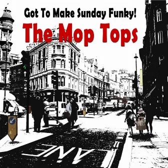 Got to Make Sunday Funky! by The Mop Tops