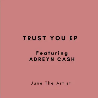 TRUST YOU (EP) by June The Artist