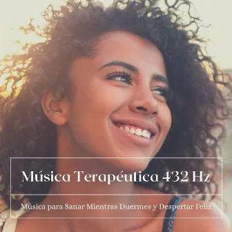 Música Terapéutica 432 Hz: Música para Sanar Mientras Duermes y Despertar Feliz by Unknown Artist