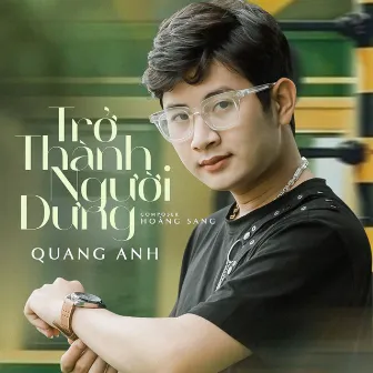 Trở Thành Người Dưng by Quang Anh