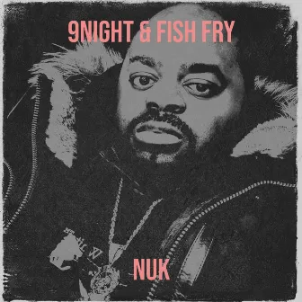 9night & Fish Fry by Nuk