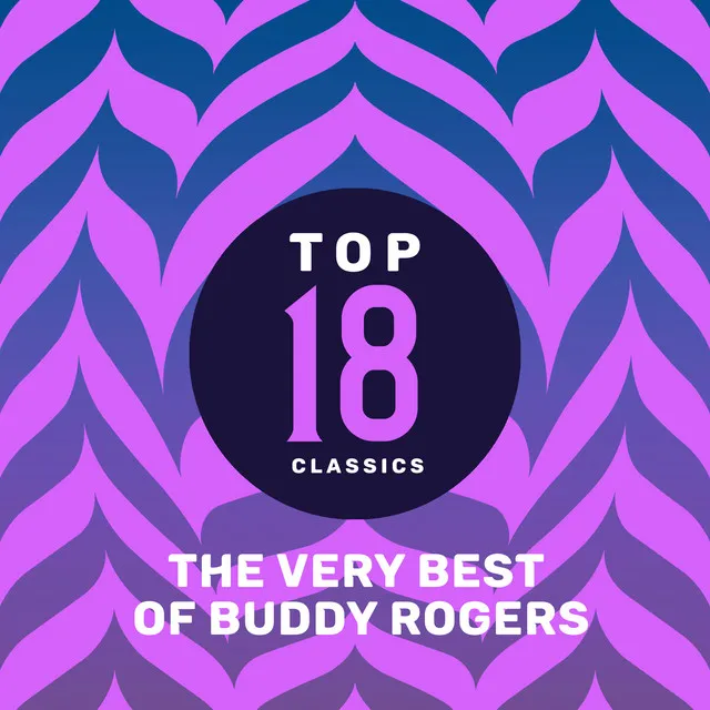 Top 18 Classics - The Very Best of Buddy Rogers