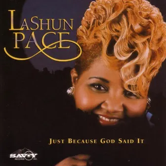 Just Because God Said It by LaShun Pace