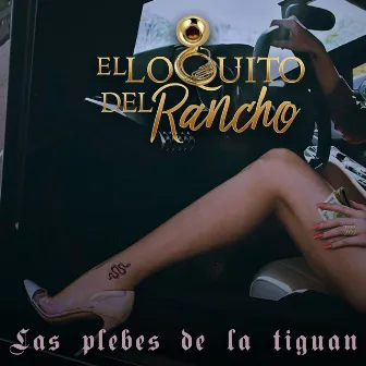 Las Plebes de la Tiguan by El Loquito del Rancho