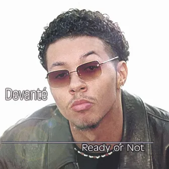 Ready or Not by Devante