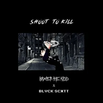 Shoot to Kill by Baxter The Kidd