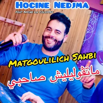 Matgoulilich Sahbi by Houcine Nedjma