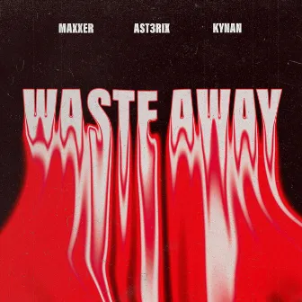 Waste Away by AST3RIX