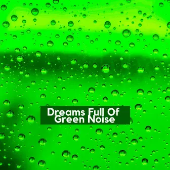 Dreams Full Of Green Noise by PP Sounds