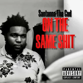 On The Same Shit by Santanna Tha God