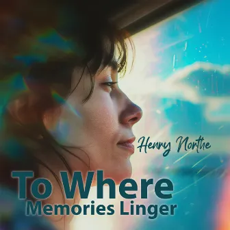 To Where Memories Linger by Henry Northe