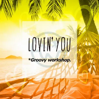 Lovin' You - EP by *Groovy workshop.