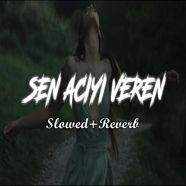 Sen Acıyı Veren - Slowed+Reverb