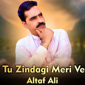 Tu Zindagi Meri Ve by Altaf Ali