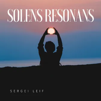 Solens Resonans: I Ljusets Famn by Sergei Leif